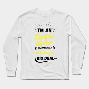 i'm an essential work so i'm a big deal Long Sleeve T-Shirt